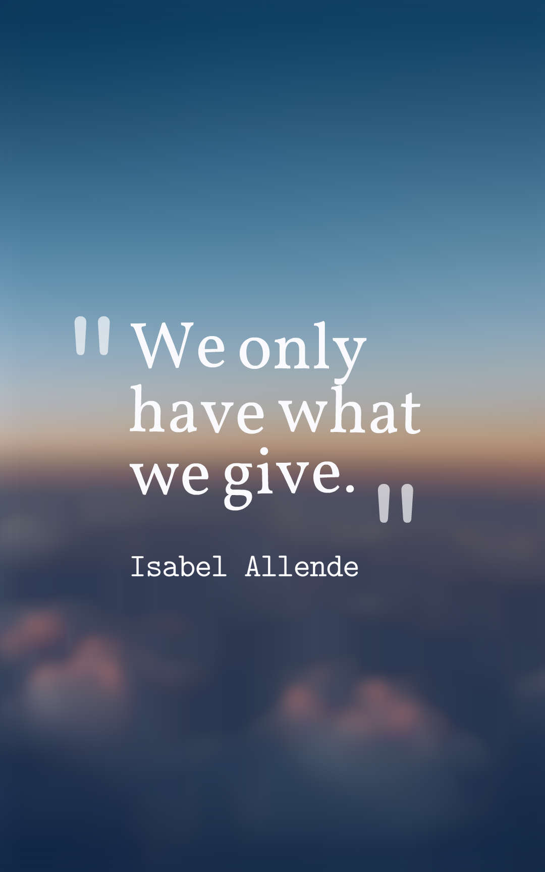 We only have what we give.