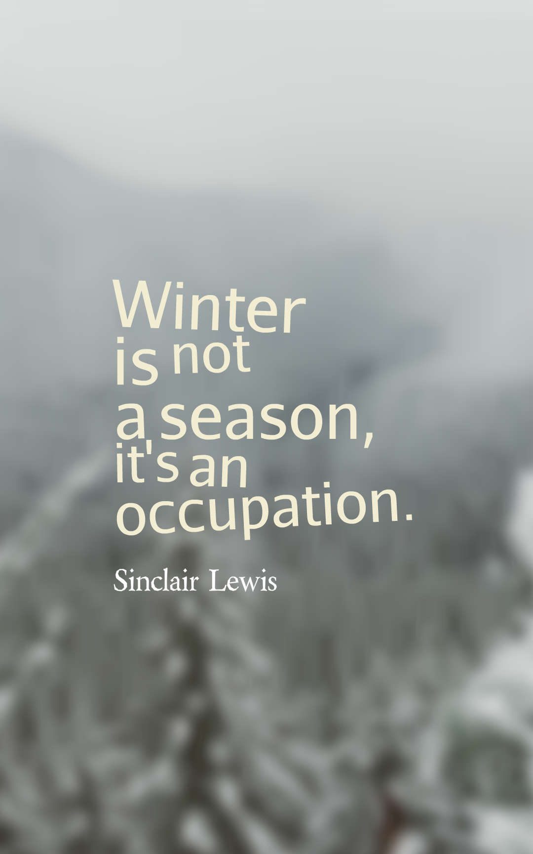 Winter is not a season, it's an occupation.