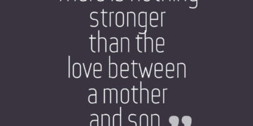 there is nothing stronger than the love between a mother and son.