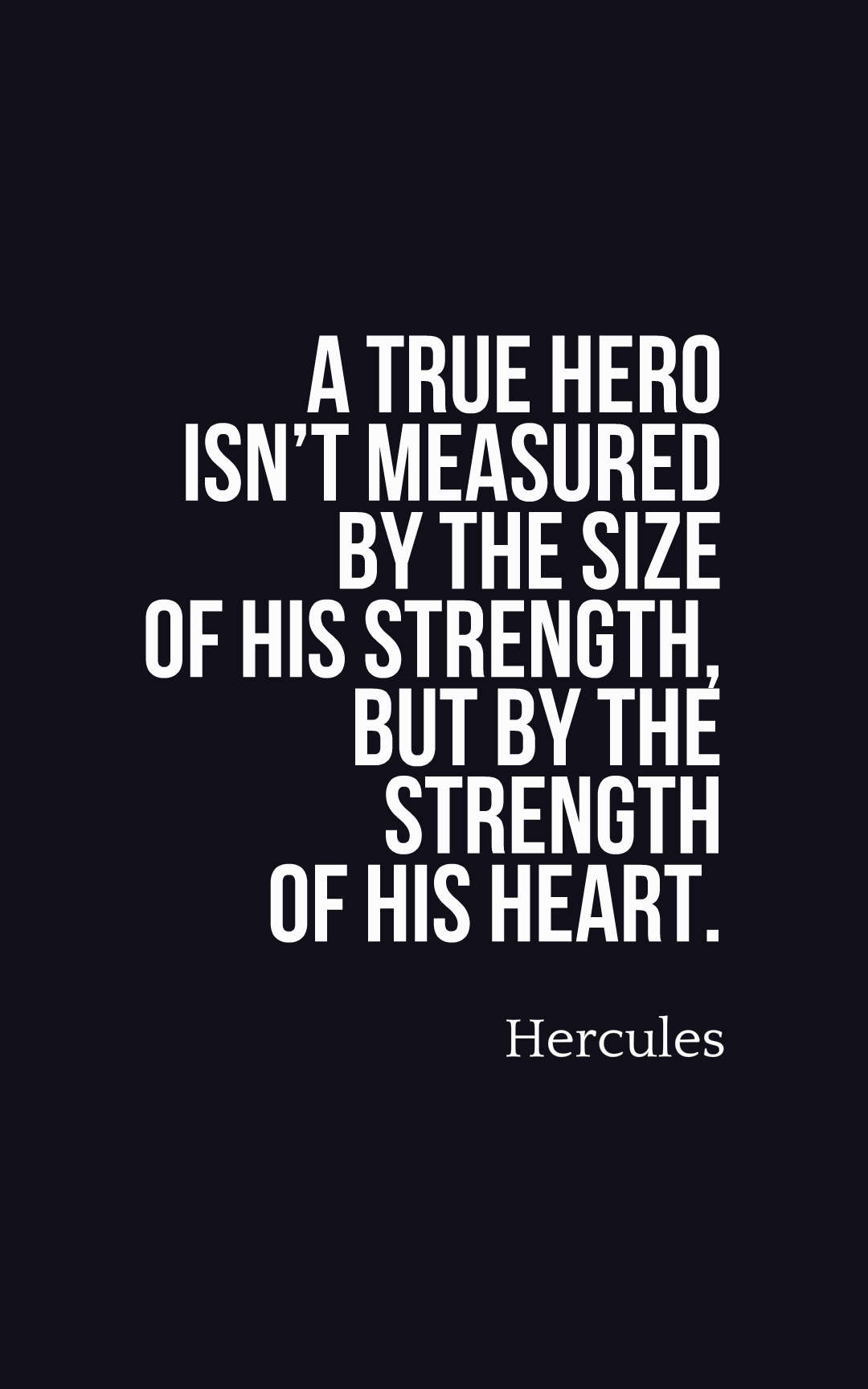 A true hero isn’t measured by the size of his strength, but by the strength of his heart.