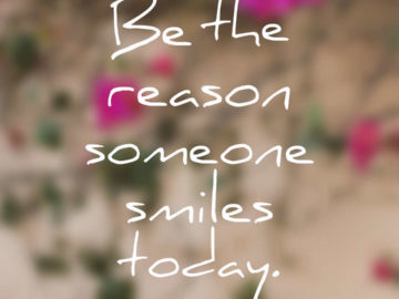 Be the reason someone smiles today.