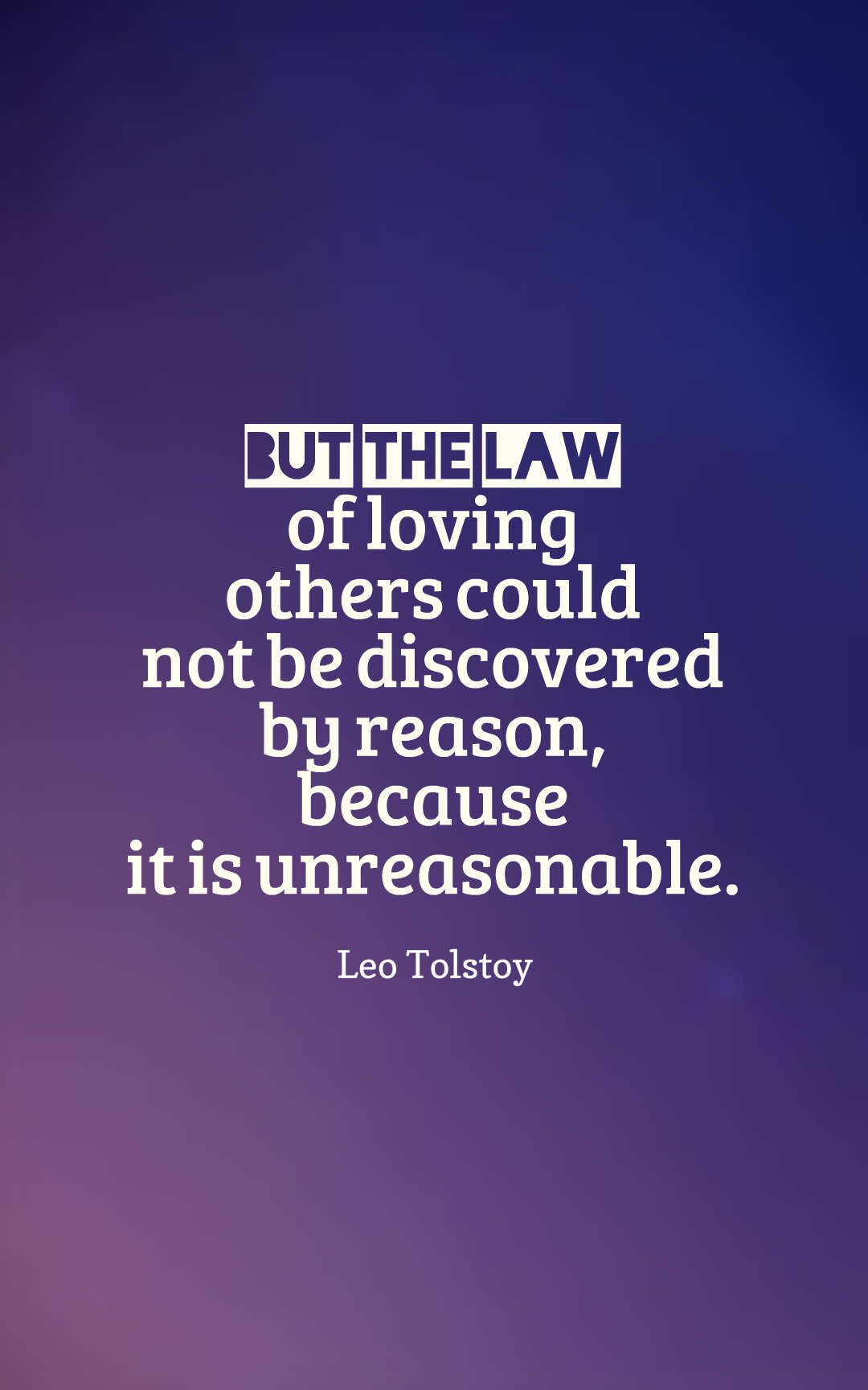 But the law of loving others could not be discovered by reason, because it is unreasonable.