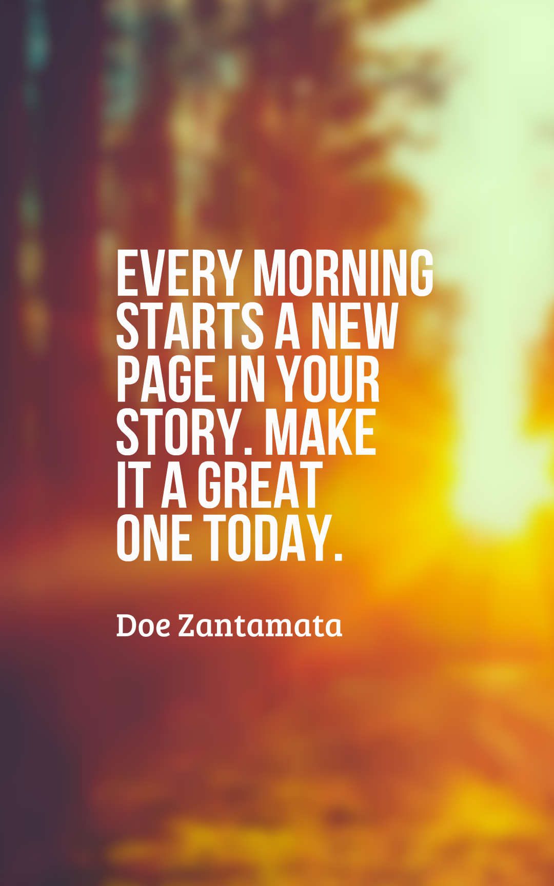 Every morning starts a new page in your story. Make it a great one today.
