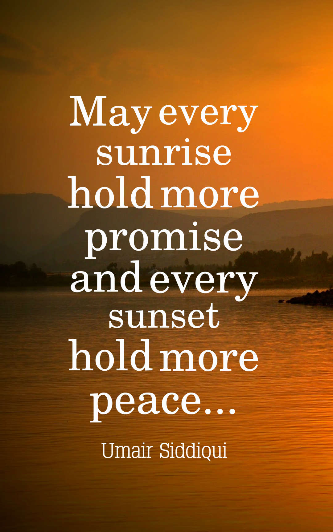 May every sunrise hold more promise and every sunset hold more peace..
