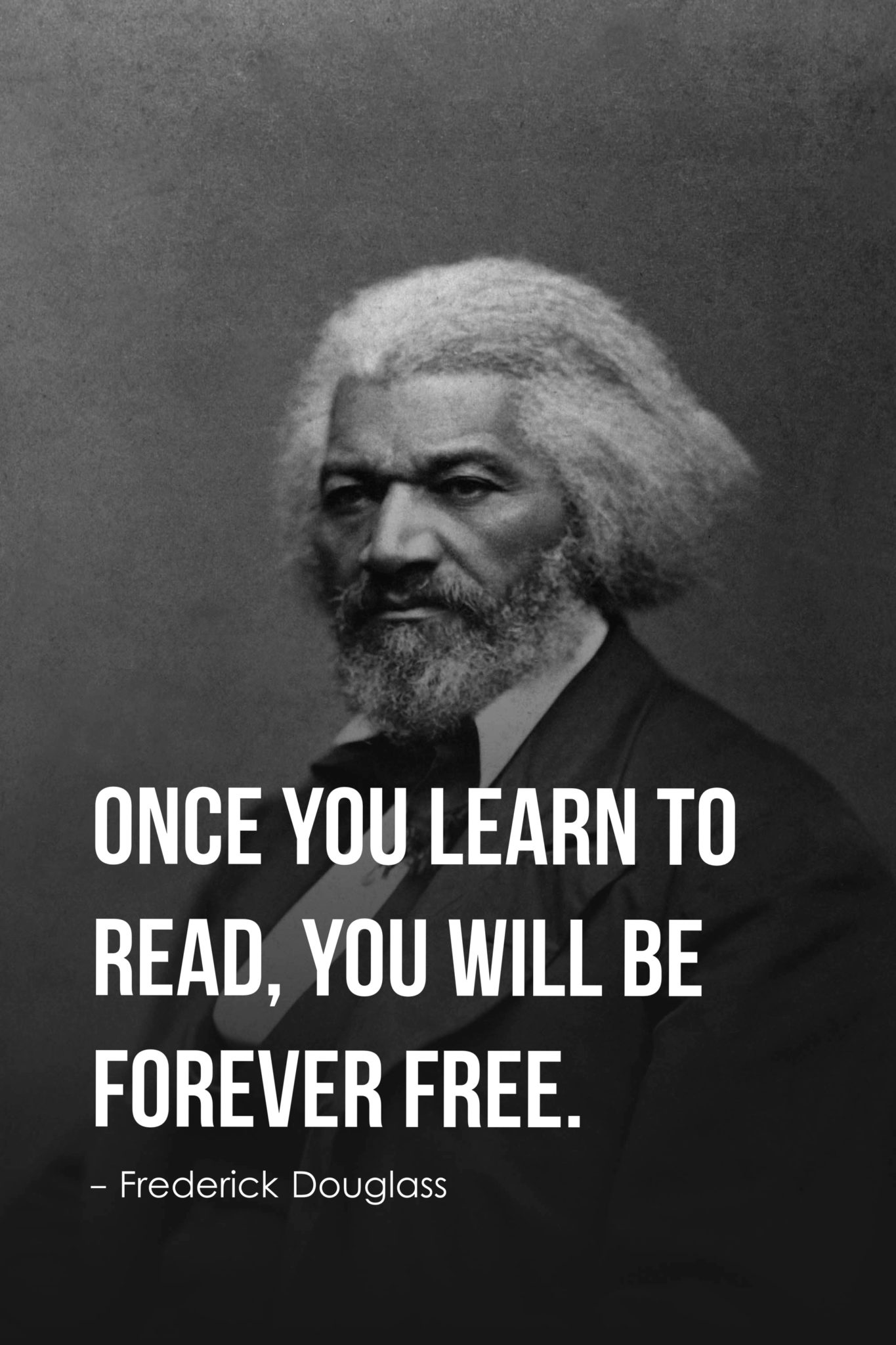 Once you learn to read, you will be forever free.