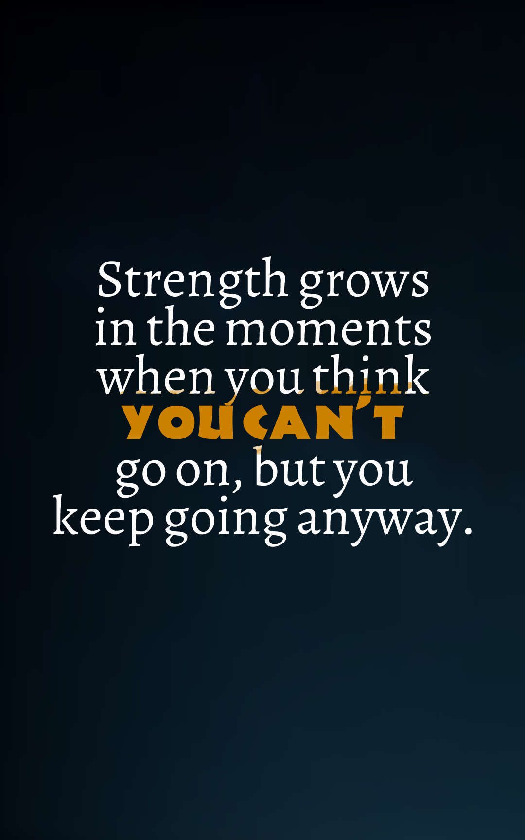 Strength grows in the moments when you think you can't go on, but you keep going anyway.