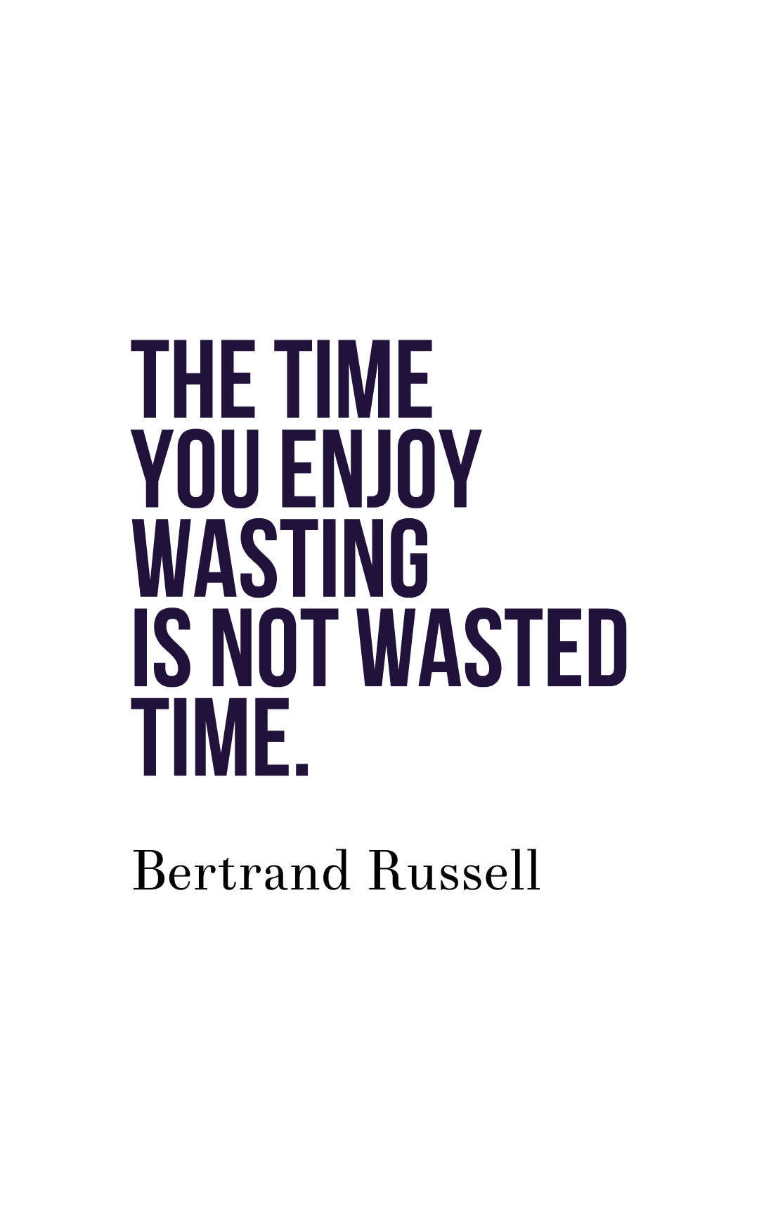 If you are not enjoying yourself, you are wasting time