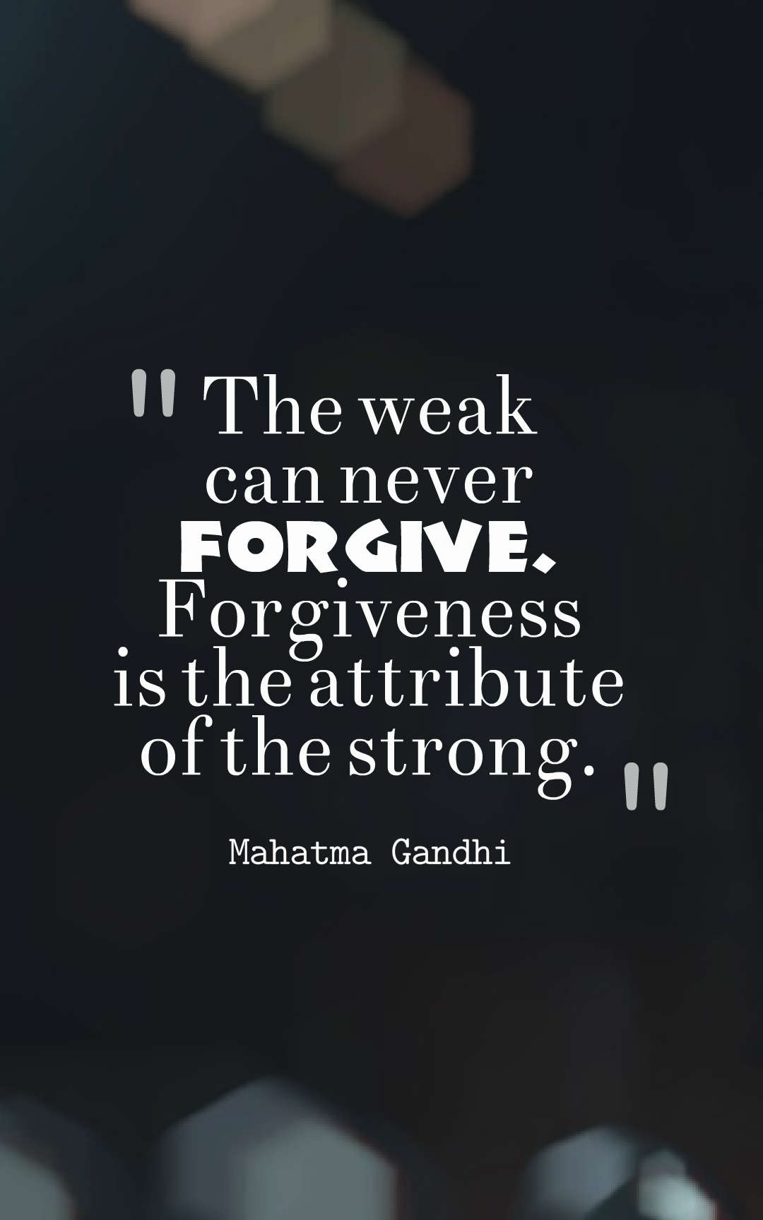 The weak can never forgive. Forgiveness is the attribute of the strong.