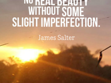 There is no real beauty without some slight imperfection.