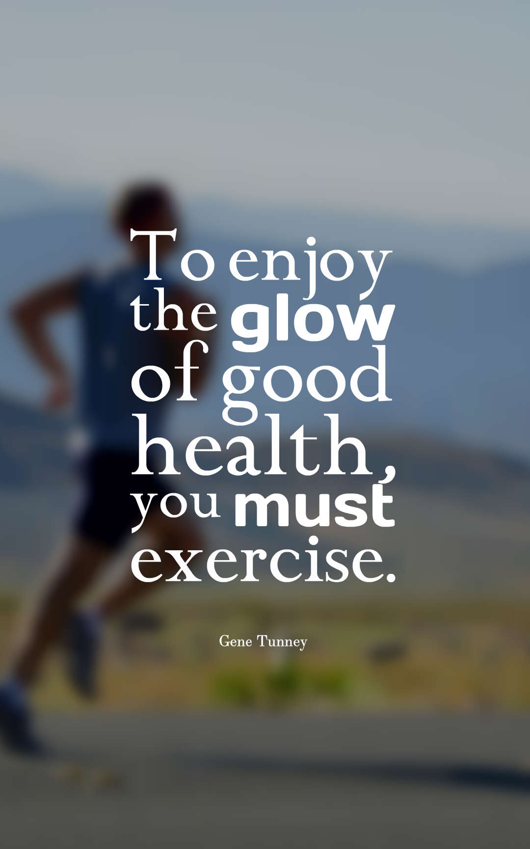 To enjoy the glow of good health you must