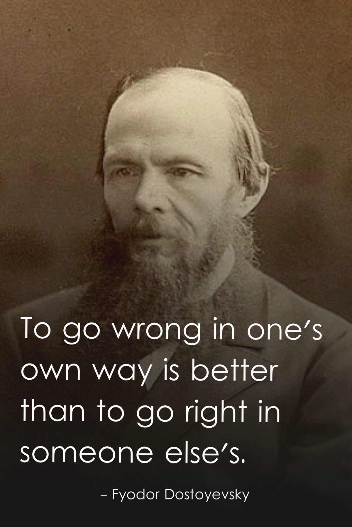 To go wrong in one's own way is better than to go right in someone else's.