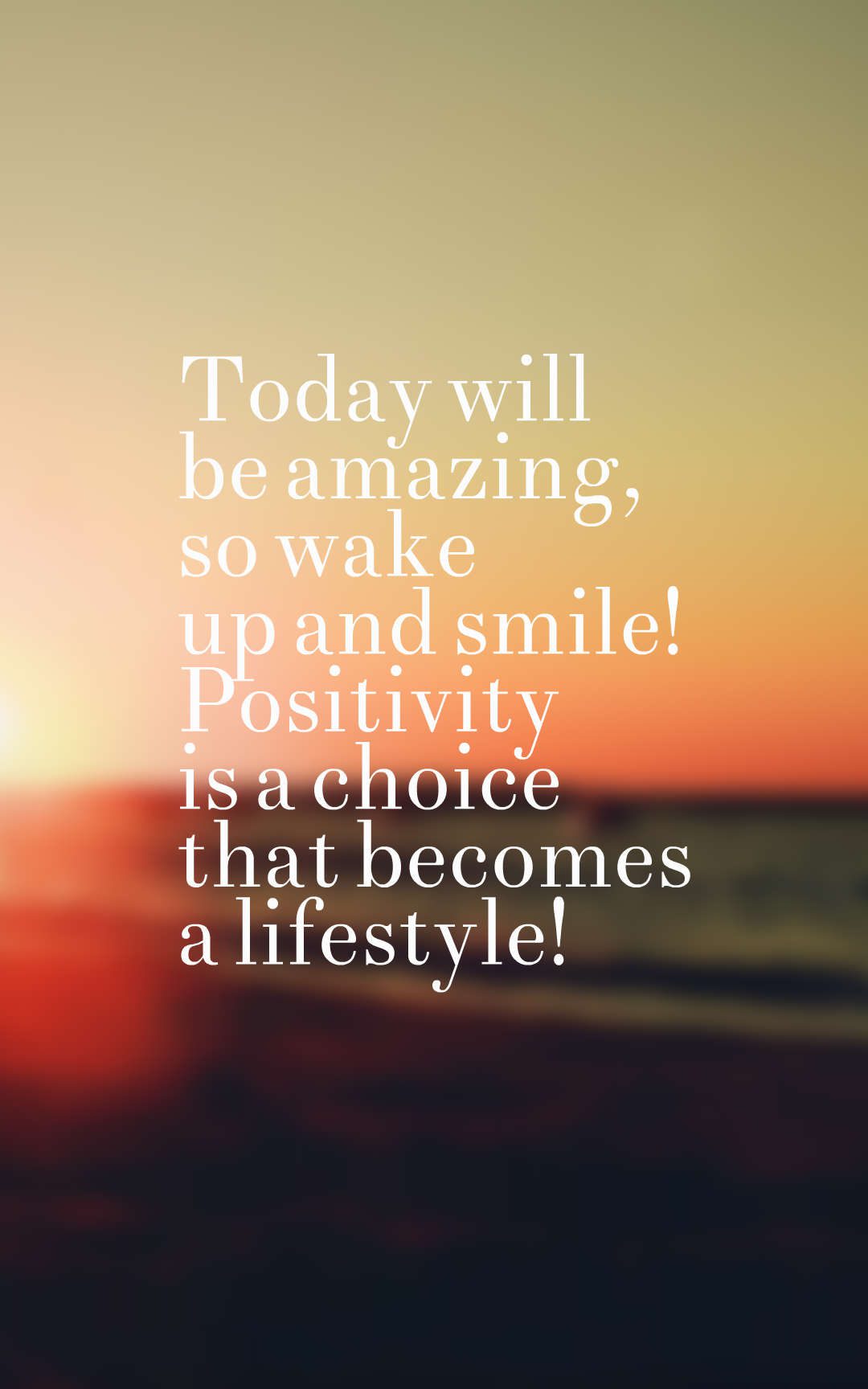 Today will be amazing, so wake up and smile! Positivity is a choice that becomes a lifestyle!