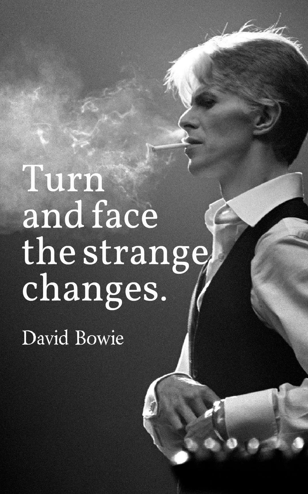 Turn and face the strange changes.