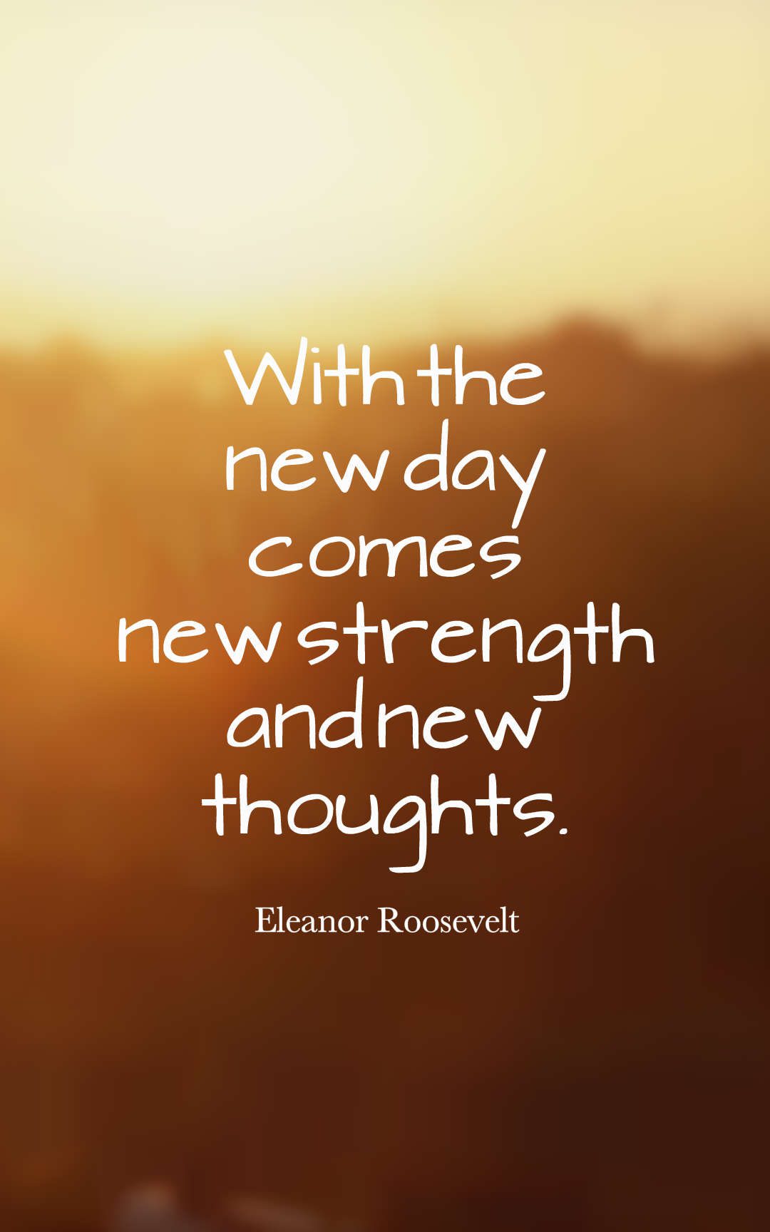 With the new day comes new strength and new thoughts.