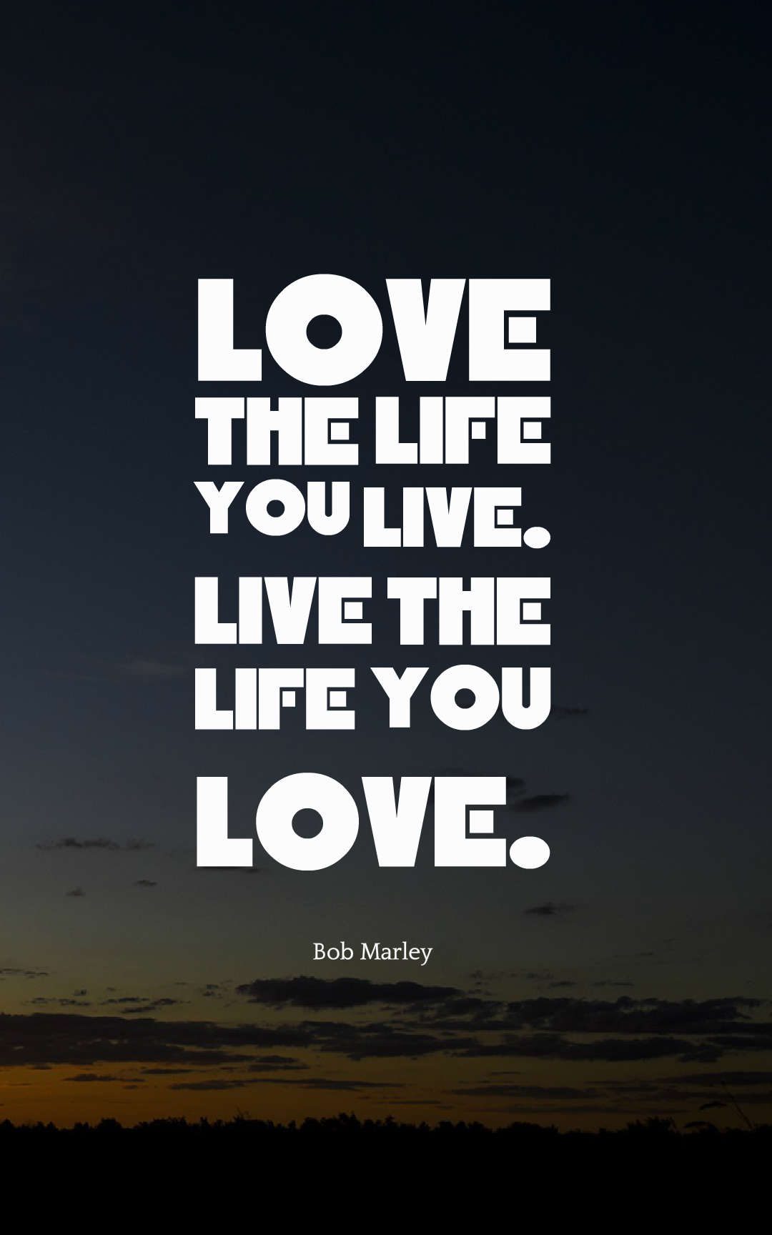 love the life you live. live the life you love.