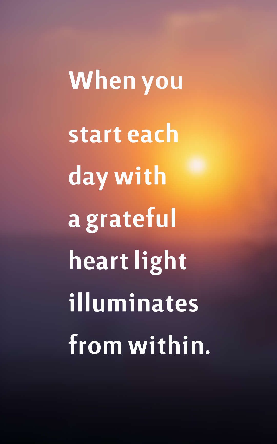 when you start each day with a grateful heart light illuminates from within