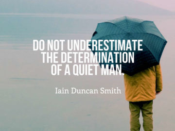 Do not underestimate the determination of a quiet man.