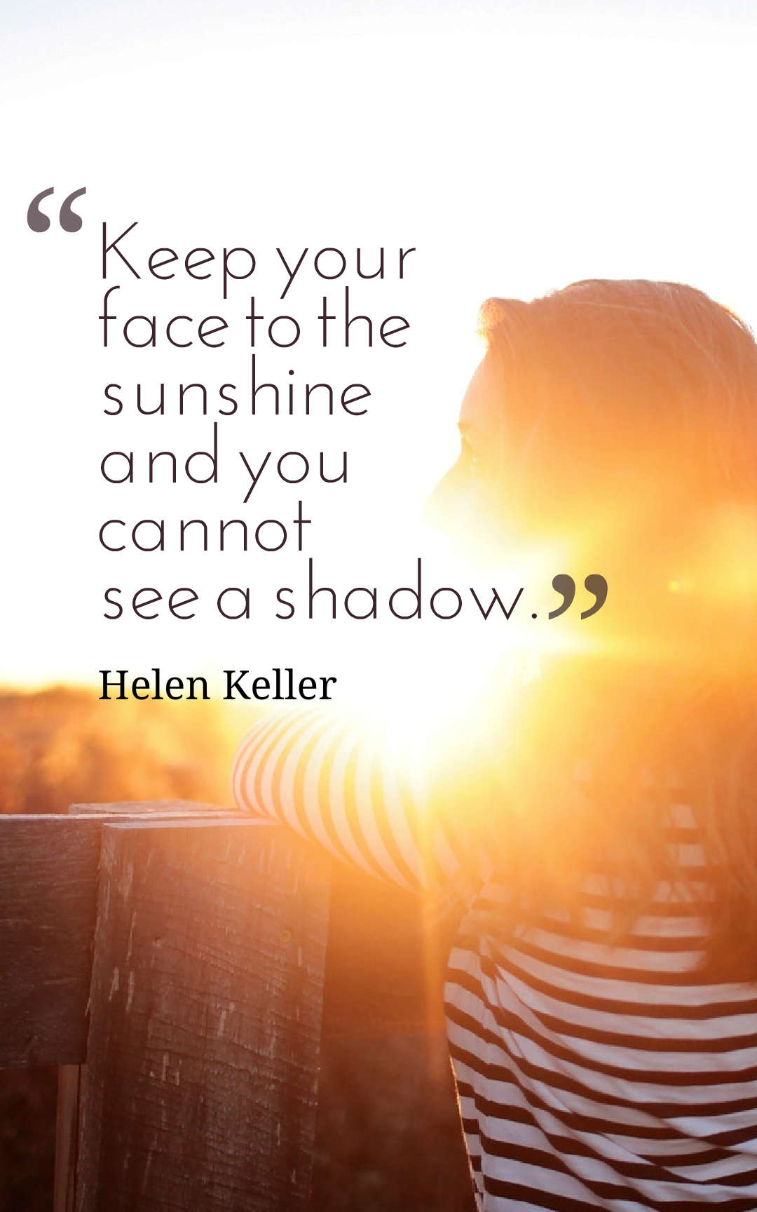 Keep your face to the sunshine and you cannot see a shadow.