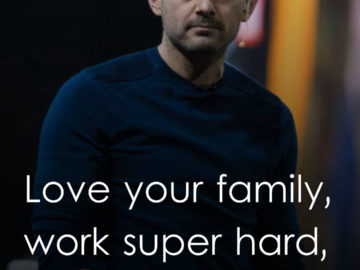 Love your family, work super hard, live your passion.