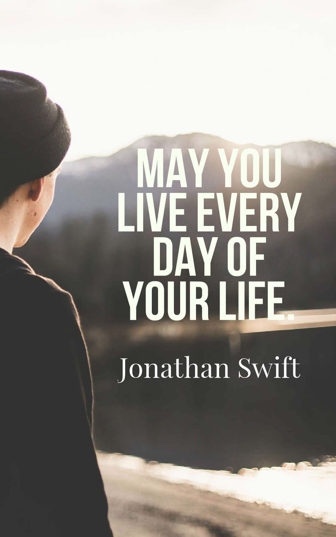 May you live every day of your life.