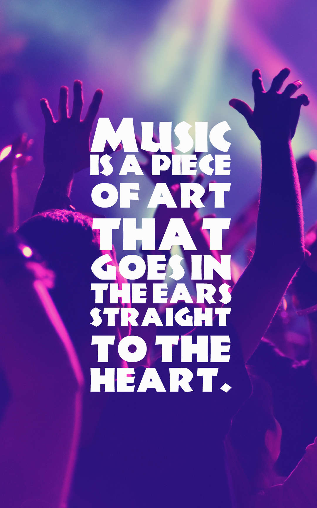 Music is a piece of art that goes in the ears straight to the heart.