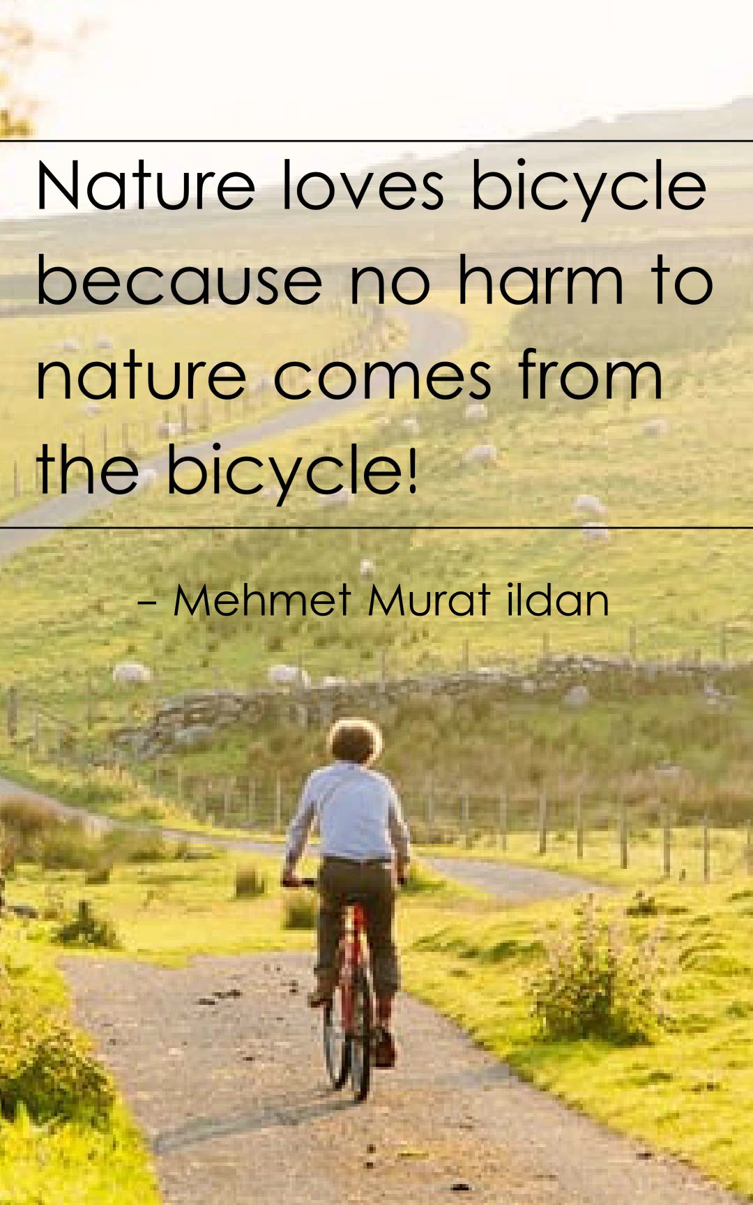 Nature loves bicycle because no harm to nature comes from the bicycle!