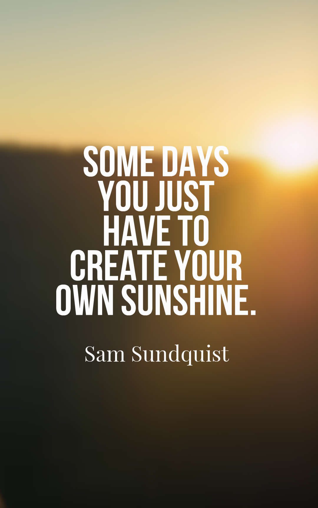 Some days you just have to create your own sunshine.