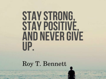 Stay strong, stay positive, and never give up.