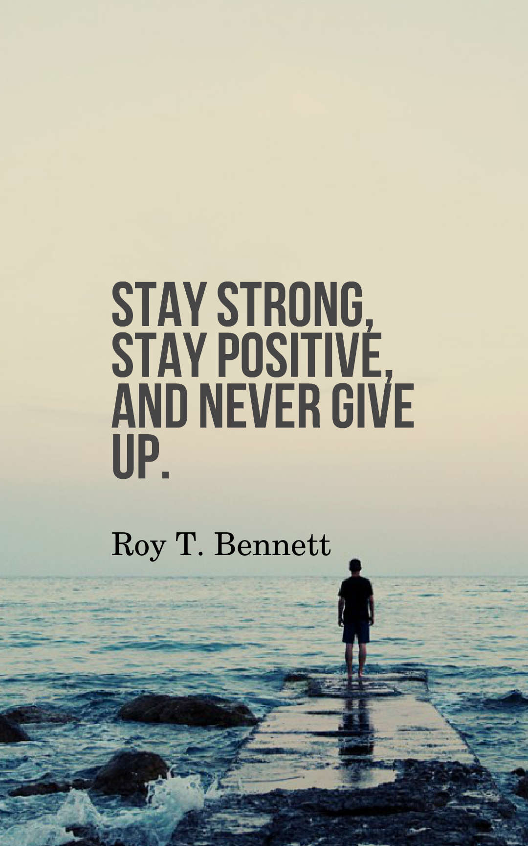 Stay strong, stay positive, and never give up.