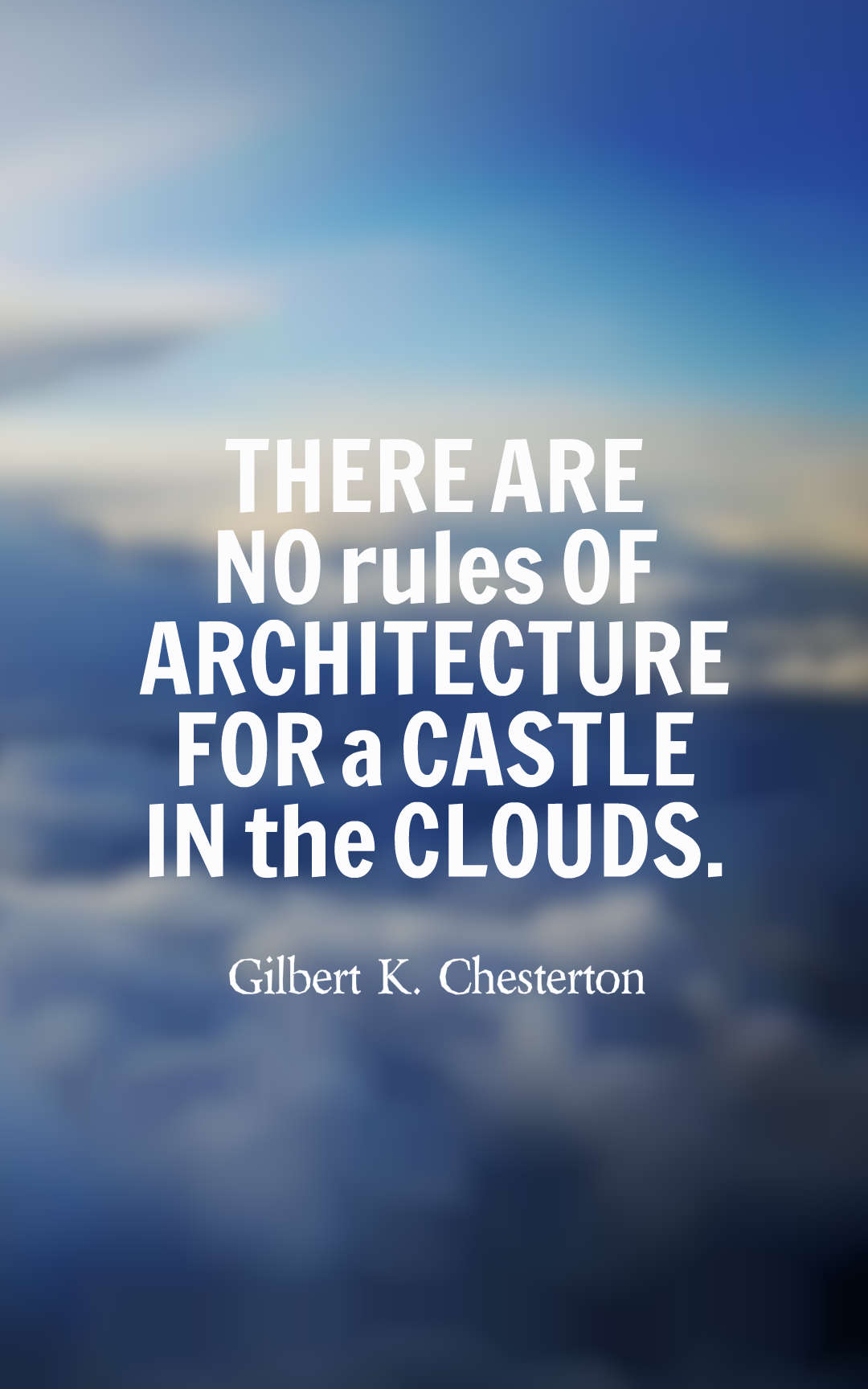 There are no rules of architecture for a castle in the clouds.