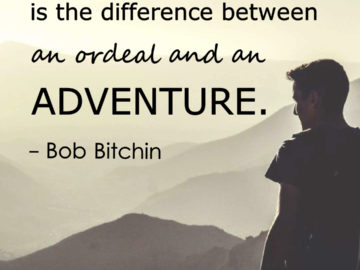 Attitude is the difference between an ordeal and an adventure.