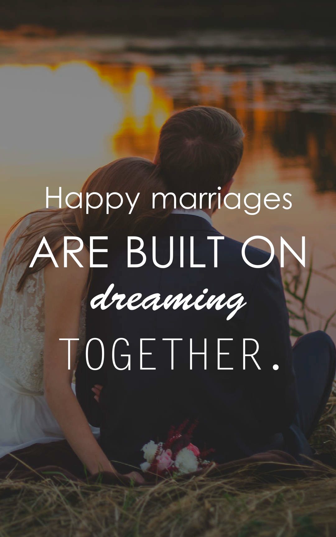 Happy marriages are built on dreaming together.