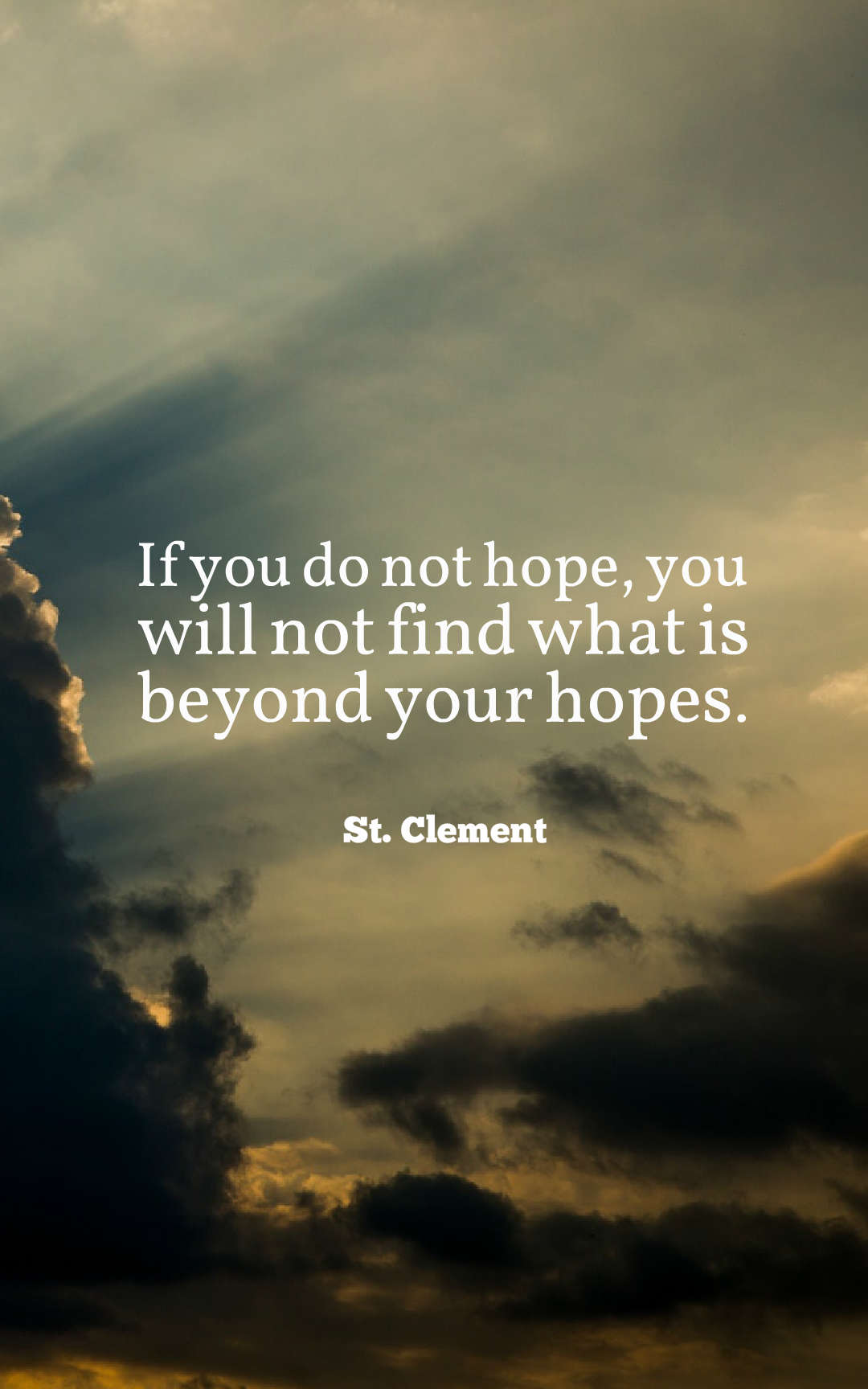 If you do not hope, you will not find what is beyond your hopes.