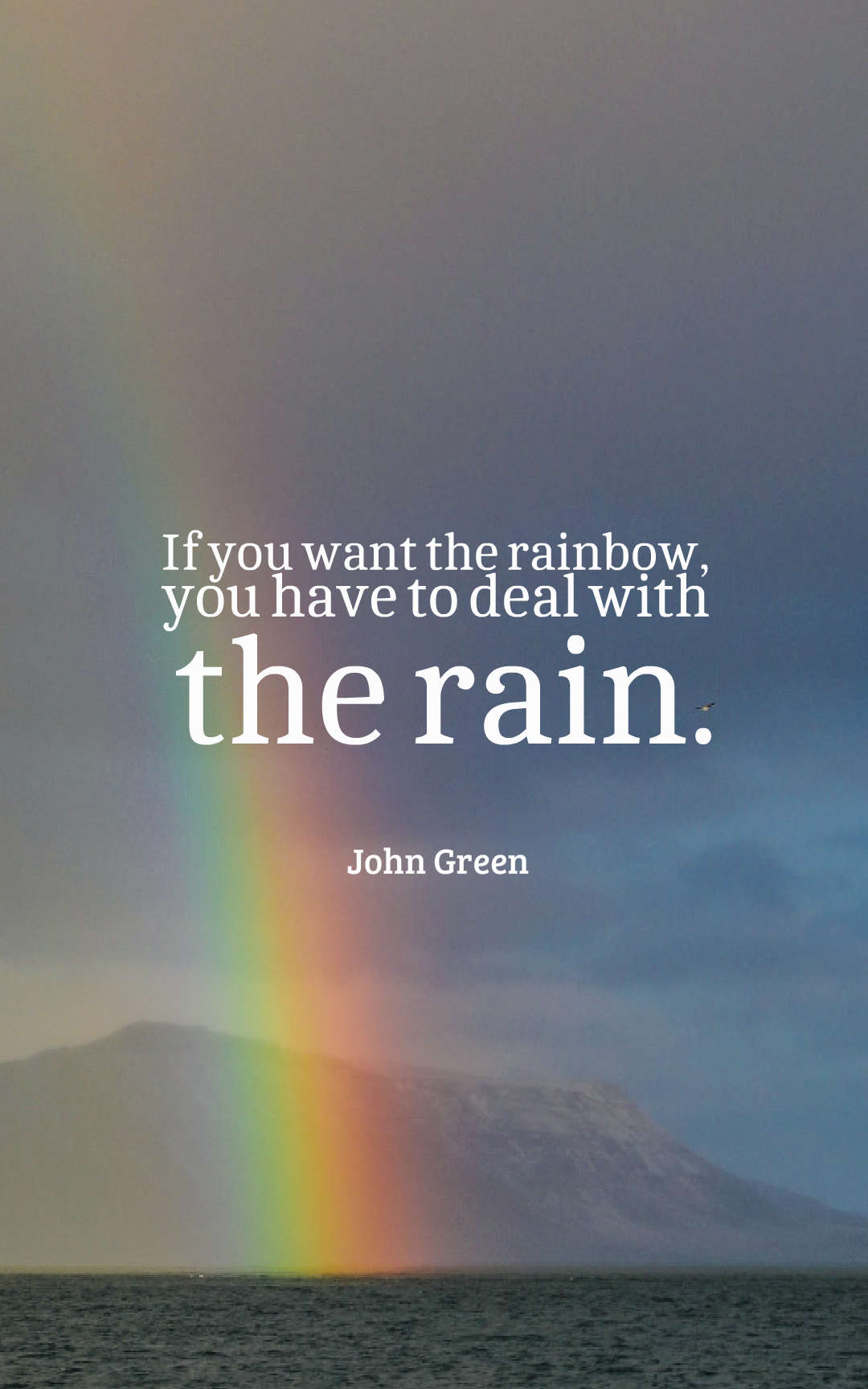 If you want the rainbow, you have to deal with the rain.