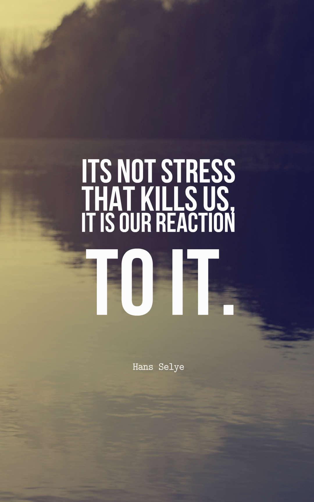 Its not stress that kills us, it is our reaction to it.