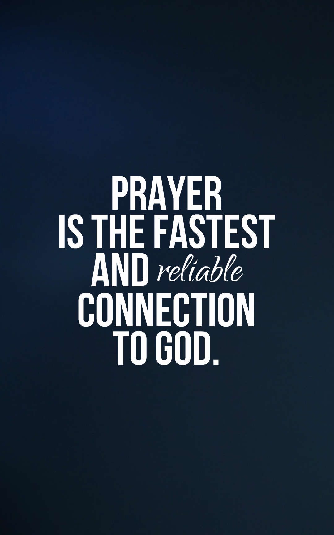 Prayer is the fastest and reliable connection to God.