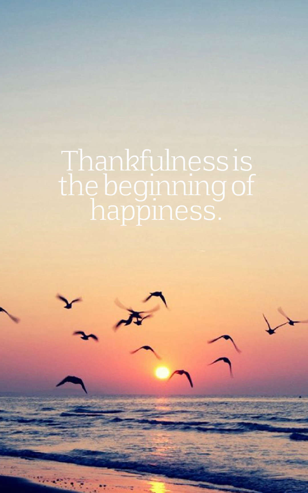 Thankfulness is the beginning of happiness.