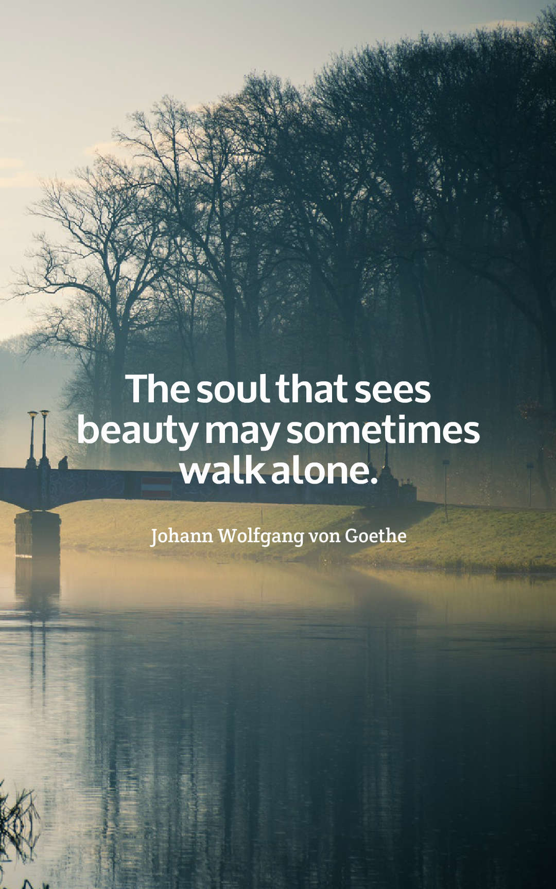 The soul that sees beauty may sometimes walk alone.