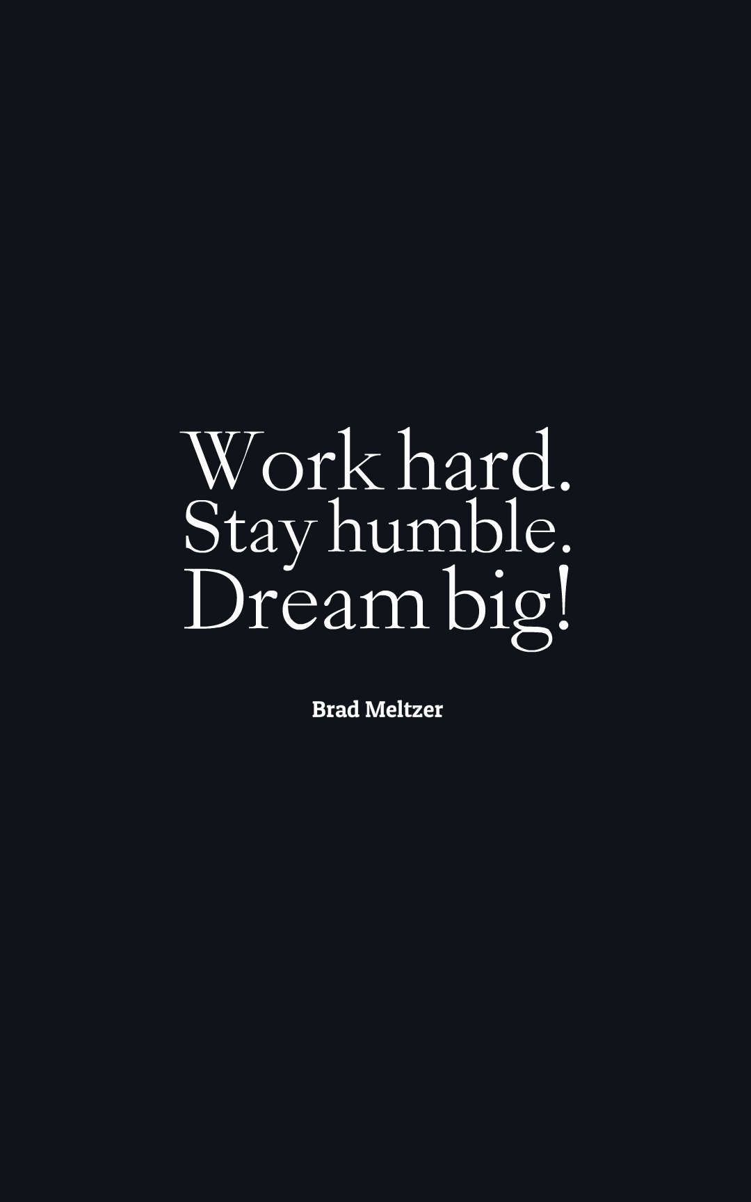 Work hard. Stay humble. Dream big!