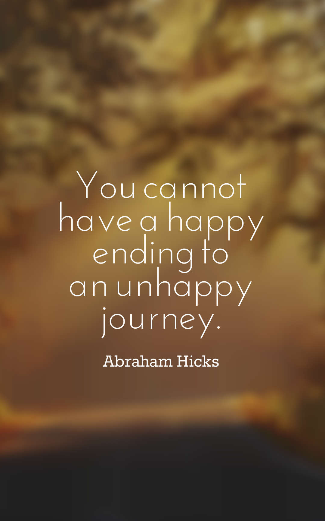 You cannot have a happy ending to an unhappy journey.