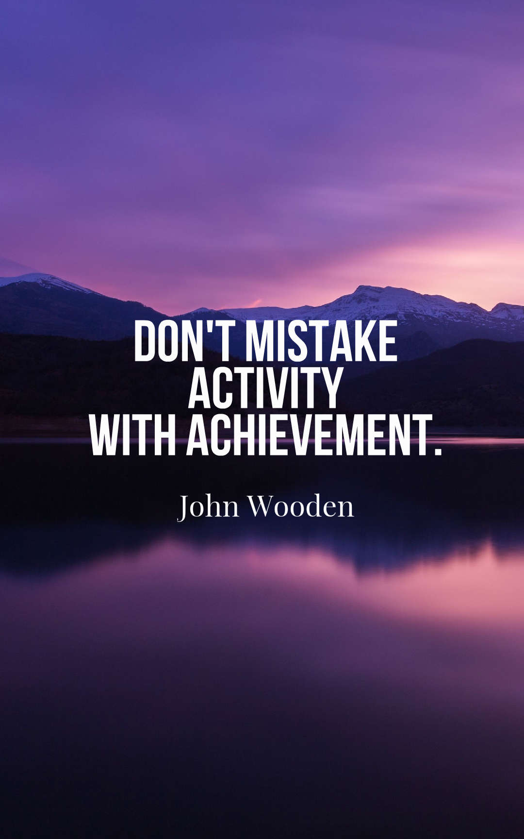 Don't mistake activity with achievement.