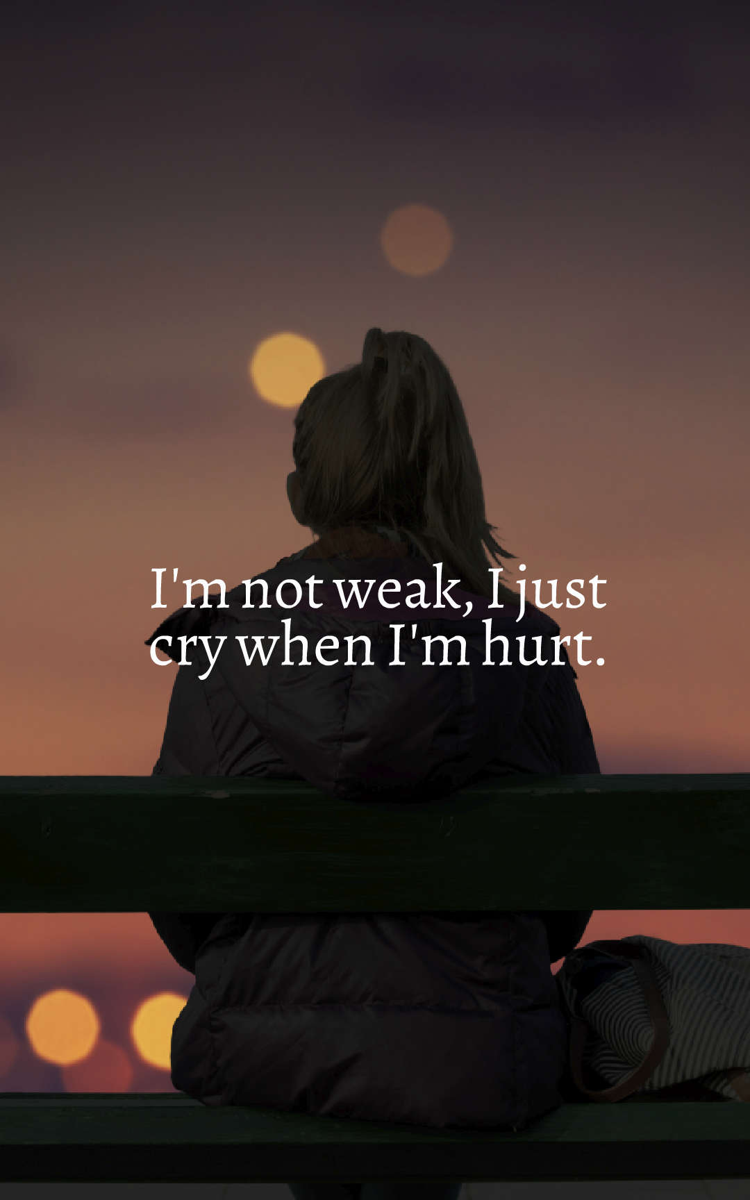 I'm not weak, I just cry when I'm hurt.