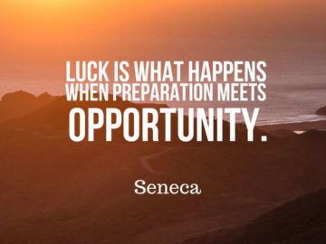 Luck is what happens when preparation meets opportunity.