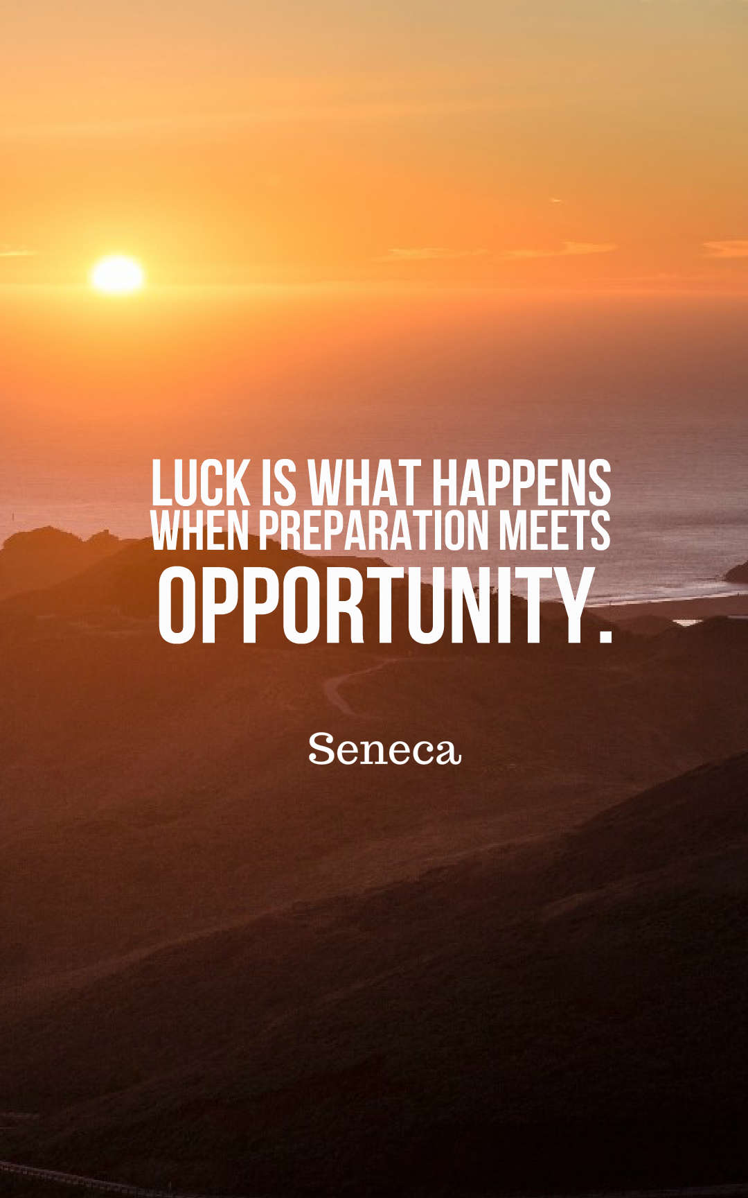 Luck is what happens when preparation meets opportunity.