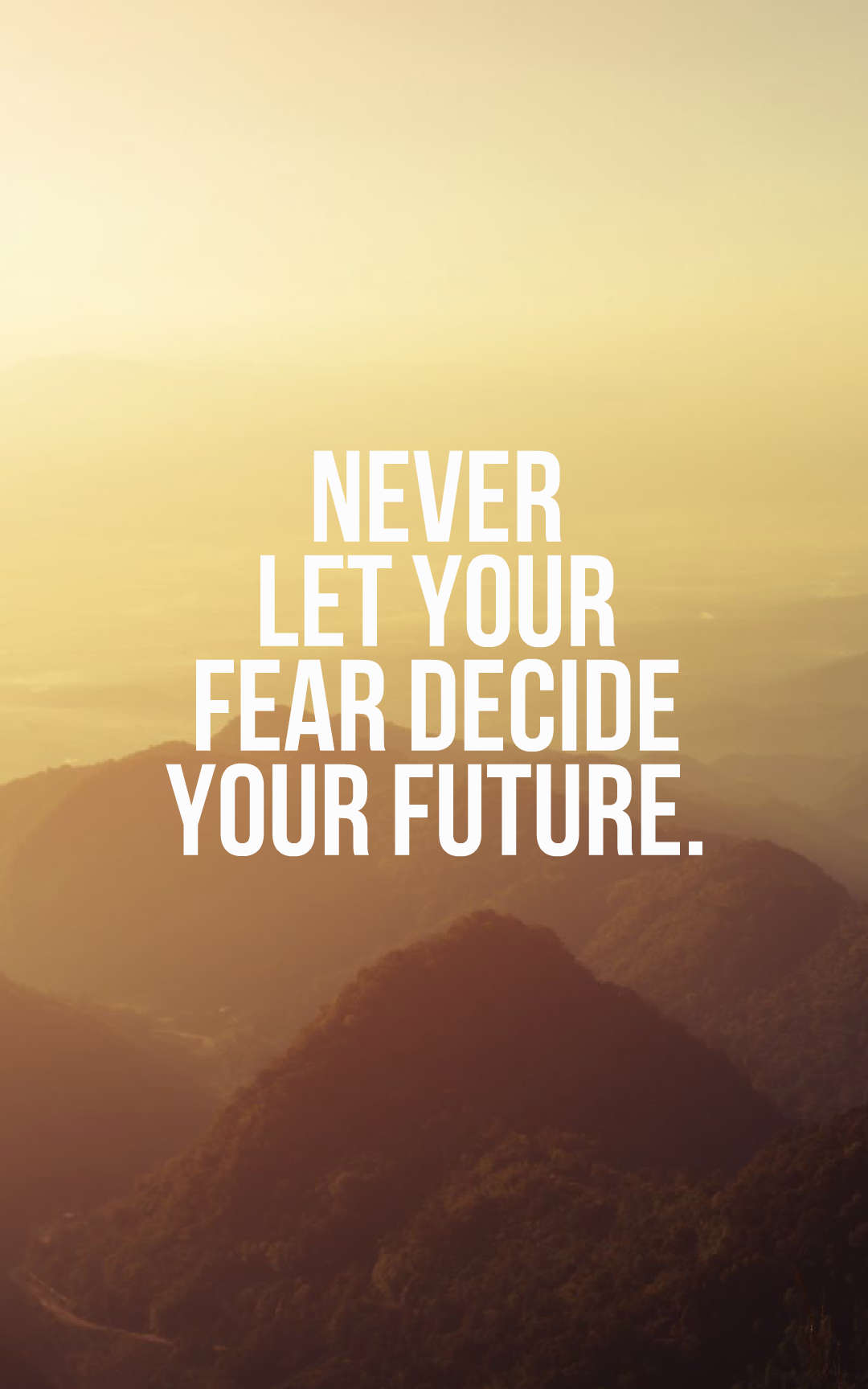 Never let your fear decide your future quote