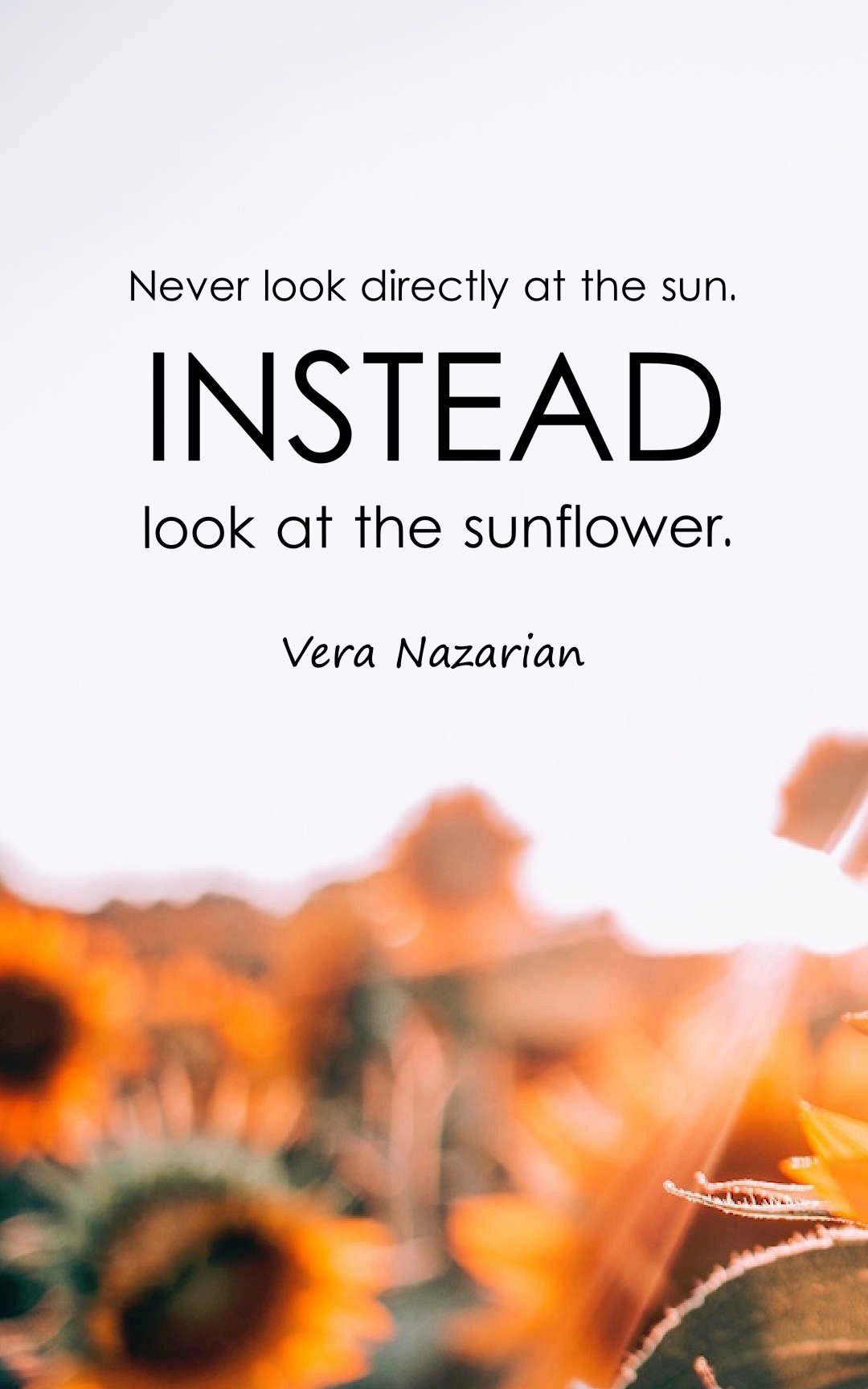 Never look directly at the sun. Instead, look at the sunflower.