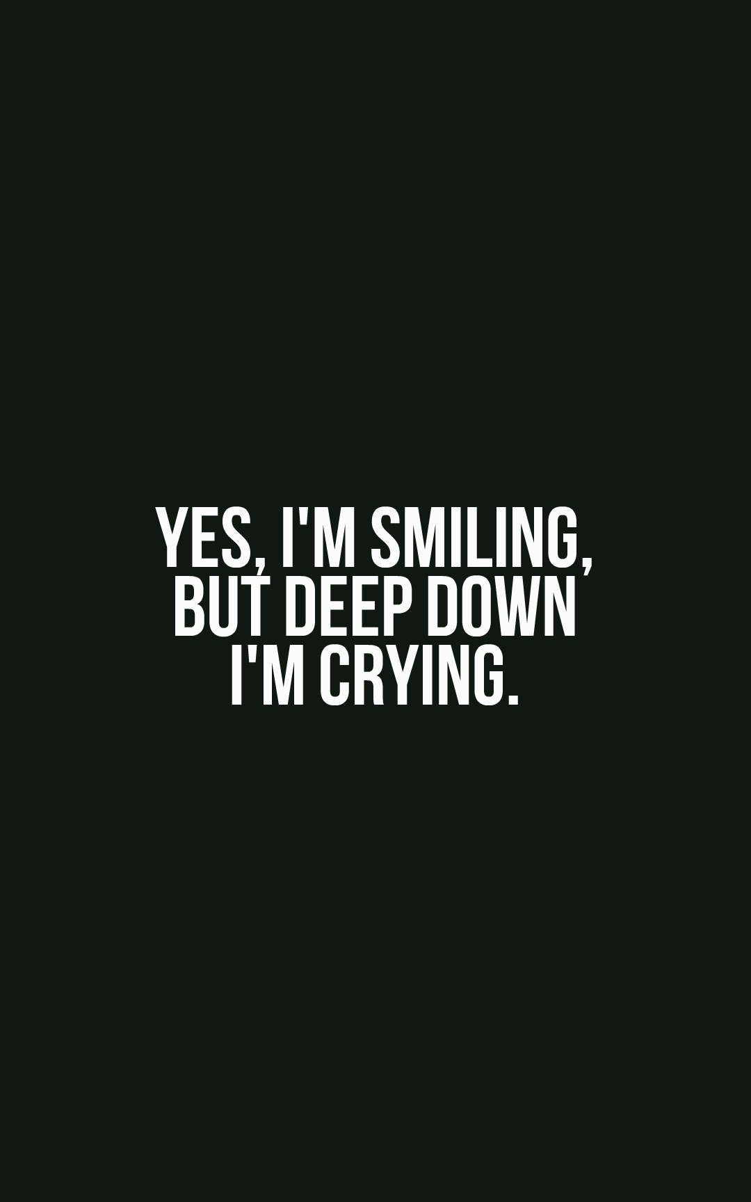 Yes, I'm smiling, but deep down I'm crying.