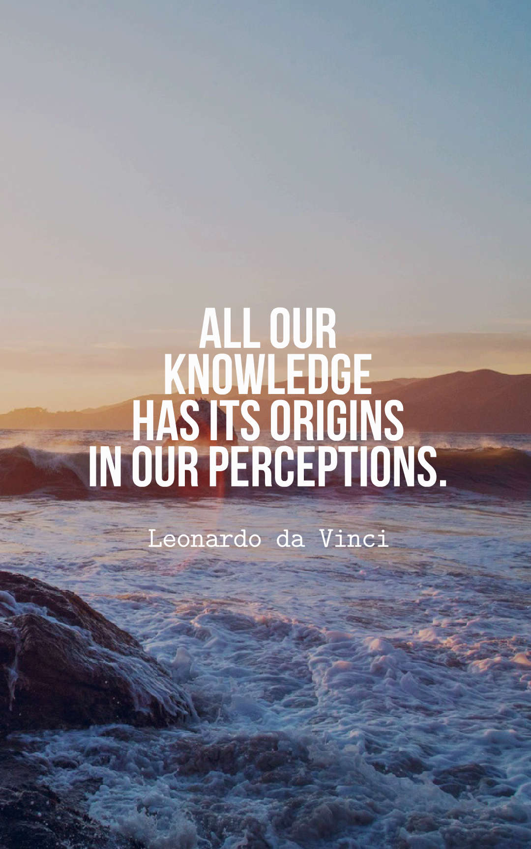 All our knowledge has its origins in our perceptions.