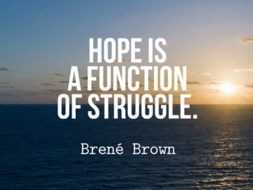 Hope is a function of struggle.