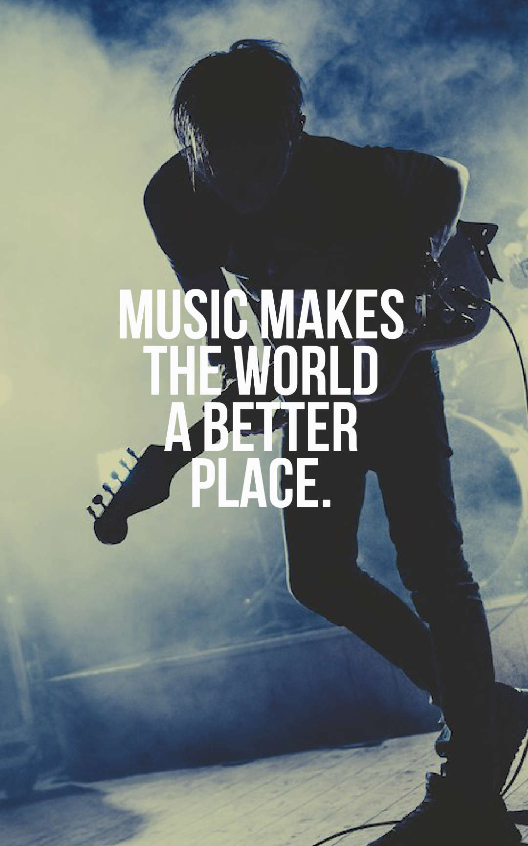 Music makes the world a better place.